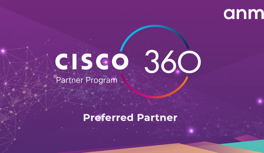 ANM Achieves Preferred Partner Status in the New Cisco 360 Partner Program
