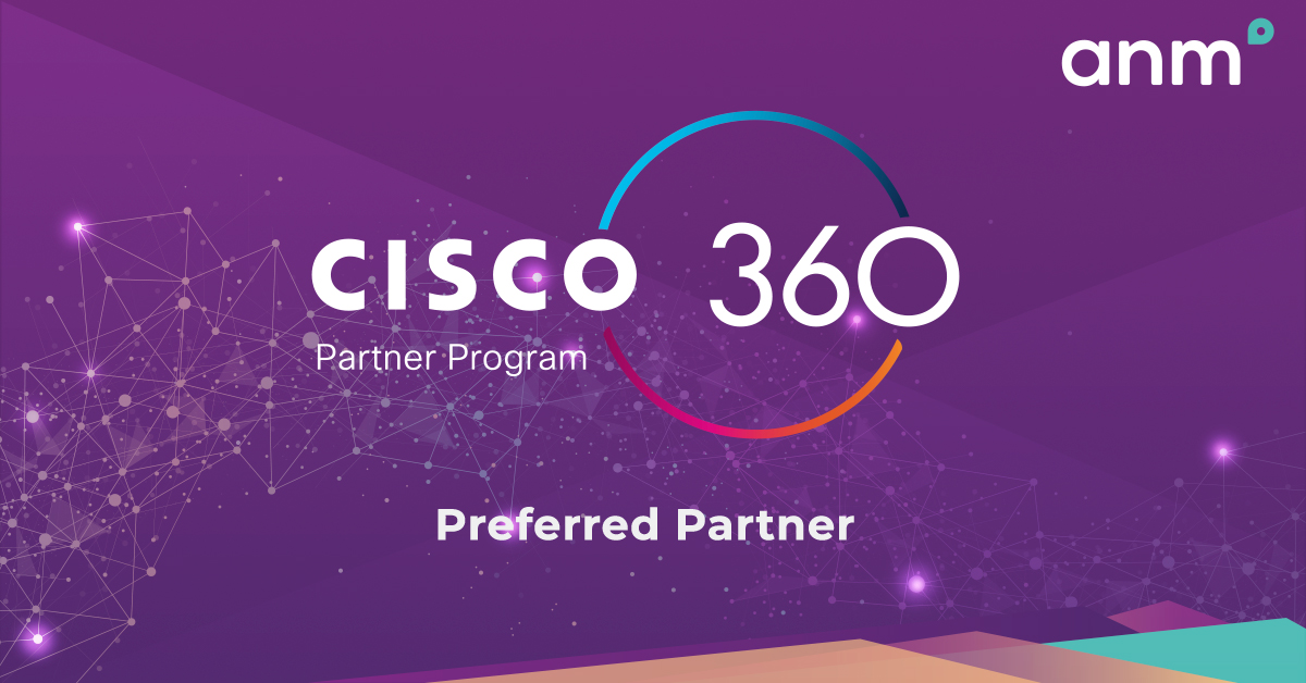ANM Achieves Preferred Partner Status in the New Cisco 360 Partner Program